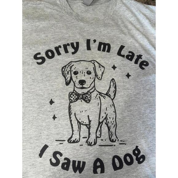 "Sorry I’m Late, I Saw a Dog" Tee – Size L Funny Graphic - Picture 1 of 4
